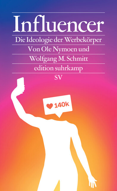 Influencer - Die Ideologie der Werbekörper Influencer - Die Ideologie der Werbekörper